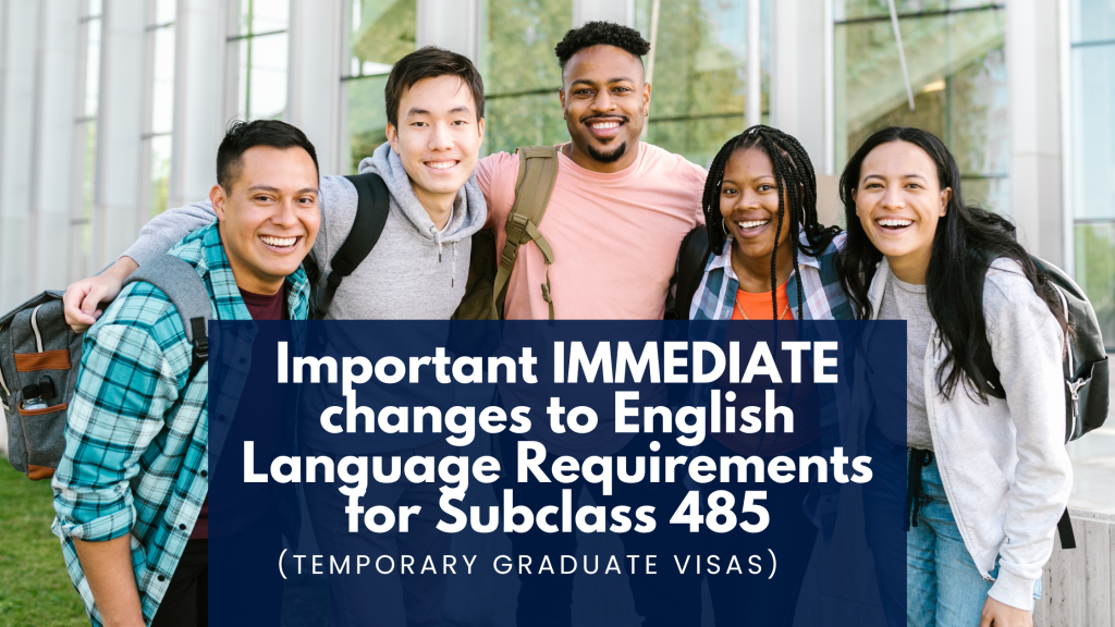 Important IMMEDIATE changes to English Language Requirements for Subclass 485 (Temporary